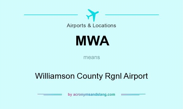 What does MWA mean? It stands for Williamson County Rgnl Airport