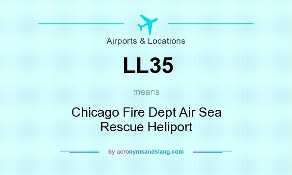 What does LL35 mean? It stands for Chicago Fire Dept Air Sea Rescue Heliport