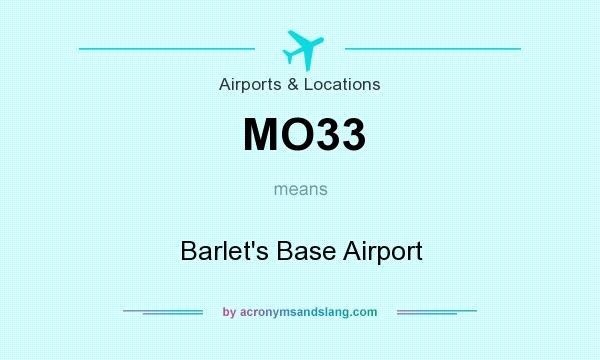 What does MO33 mean? It stands for Barlet`s Base Airport