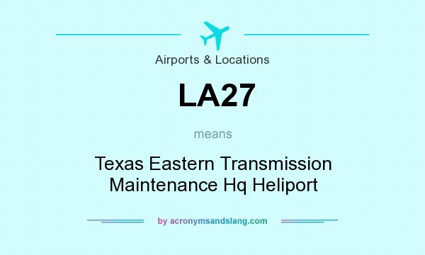 What does LA27 mean? It stands for Texas Eastern Transmission Maintenance Hq Heliport