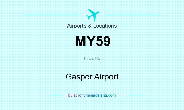 What does MY59 mean? It stands for Gasper Airport