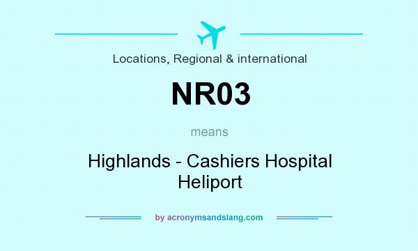 What does NR03 mean? It stands for Highlands - Cashiers Hospital Heliport