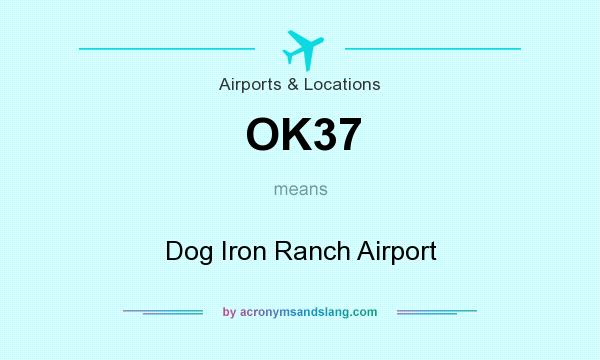 What does OK37 mean? It stands for Dog Iron Ranch Airport
