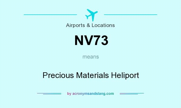 What does NV73 mean? It stands for Precious Materials Heliport