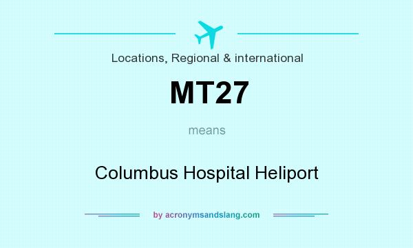 What does MT27 mean? It stands for Columbus Hospital Heliport