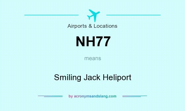 What does NH77 mean? It stands for Smiling Jack Heliport