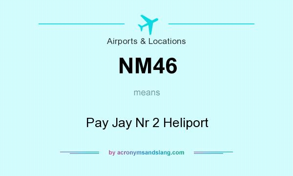 What does NM46 mean? It stands for Pay Jay Nr 2 Heliport
