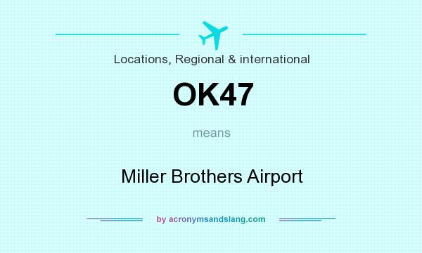 What does OK47 mean? It stands for Miller Brothers Airport