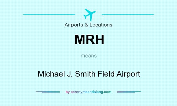 What does MRH mean? It stands for Michael J. Smith Field Airport