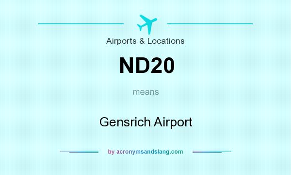 What does ND20 mean? It stands for Gensrich Airport