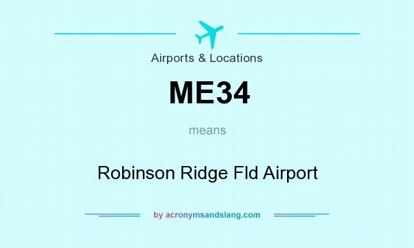 What does ME34 mean? It stands for Robinson Ridge Fld Airport