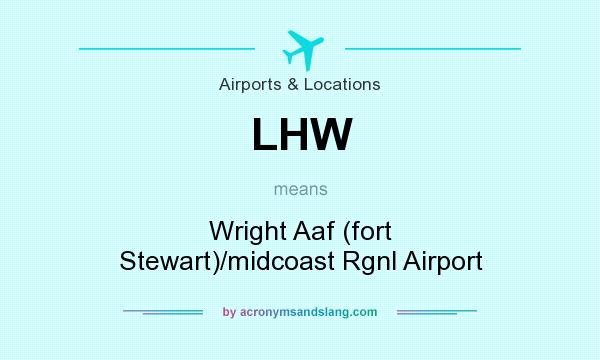 What does LHW mean? It stands for Wright Aaf (fort Stewart)/midcoast Rgnl Airport