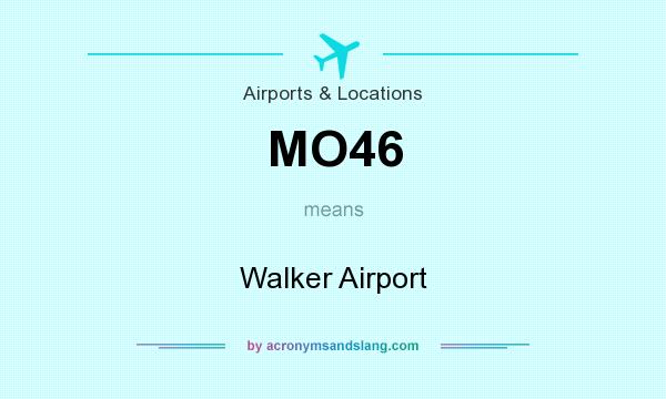 What does MO46 mean? It stands for Walker Airport