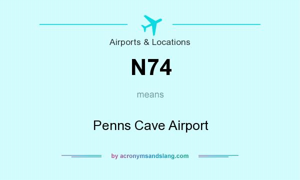 What does N74 mean? It stands for Penns Cave Airport