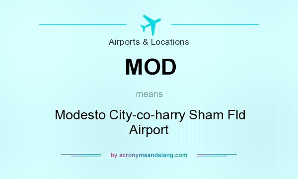 What does MOD mean? It stands for Modesto City-co-harry Sham Fld Airport