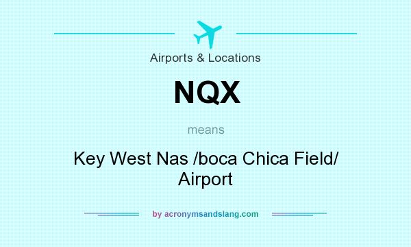What does NQX mean? It stands for Key West Nas /boca Chica Field/ Airport