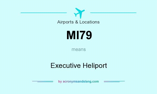 What does MI79 mean? It stands for Executive Heliport