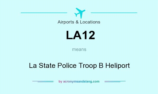 What does LA12 mean? It stands for La State Police Troop B Heliport