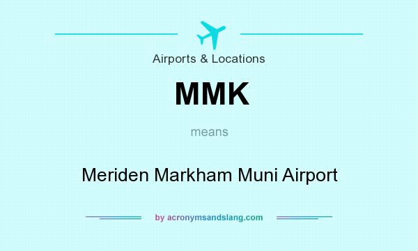 What does MMK mean? It stands for Meriden Markham Muni Airport