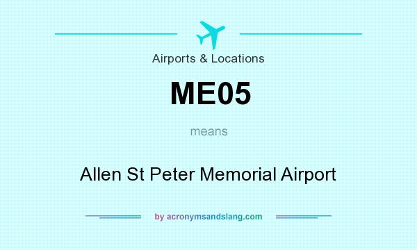 What does ME05 mean? It stands for Allen St Peter Memorial Airport