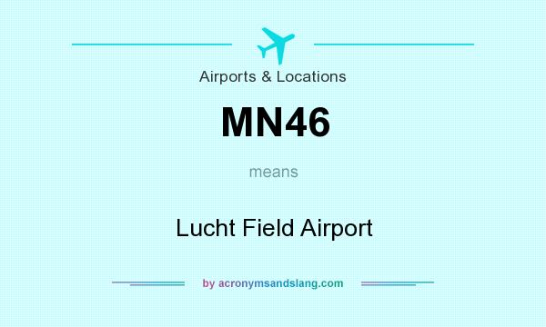 What does MN46 mean? It stands for Lucht Field Airport