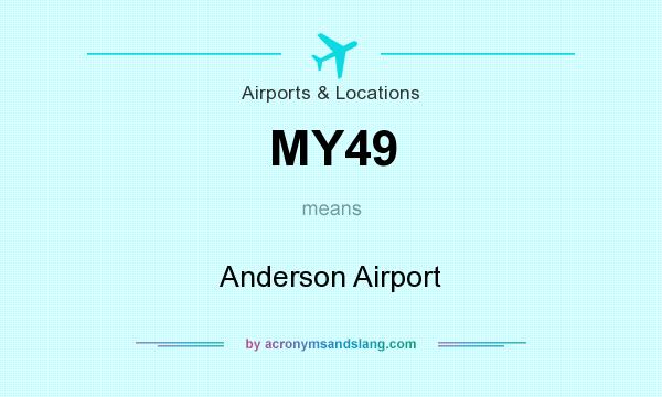What does MY49 mean? It stands for Anderson Airport