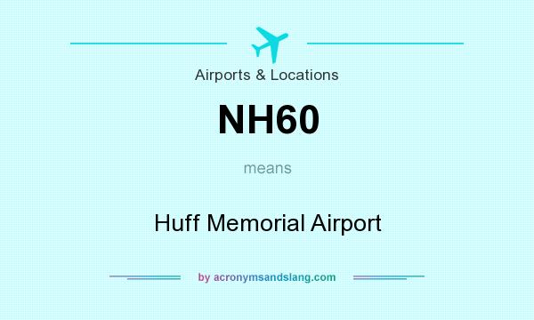 What does NH60 mean? It stands for Huff Memorial Airport