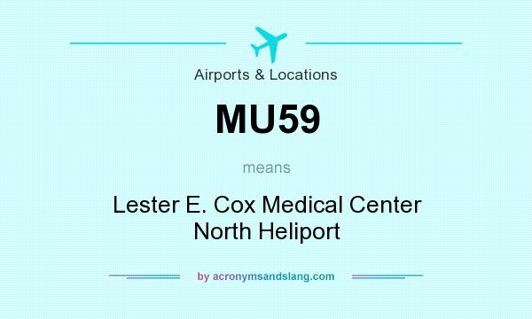 What does MU59 mean? It stands for Lester E. Cox Medical Center North Heliport