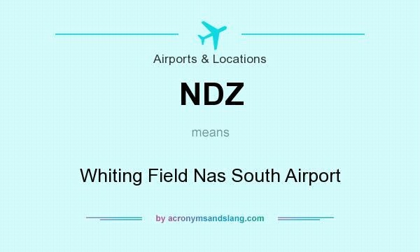 What does NDZ mean? It stands for Whiting Field Nas South Airport