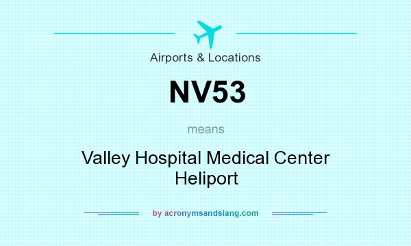 What does NV53 mean? It stands for Valley Hospital Medical Center Heliport