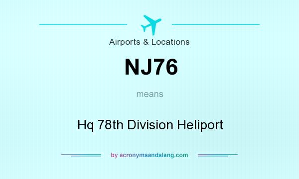 What does NJ76 mean? It stands for Hq 78th Division Heliport