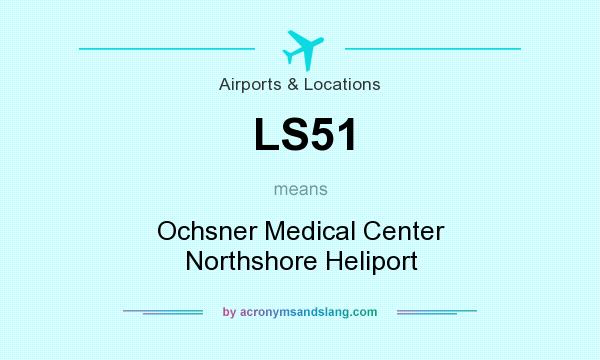 What does LS51 mean? It stands for Ochsner Medical Center Northshore Heliport
