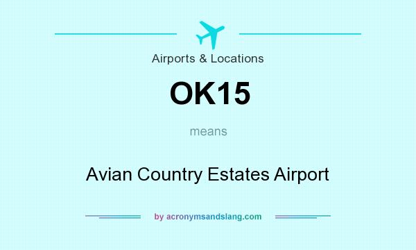 What does OK15 mean? It stands for Avian Country Estates Airport