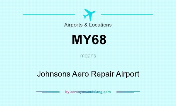 What does MY68 mean? It stands for Johnsons Aero Repair Airport