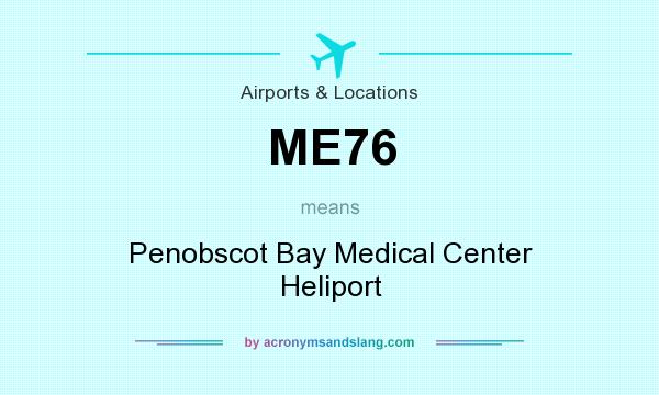 What does ME76 mean? It stands for Penobscot Bay Medical Center Heliport