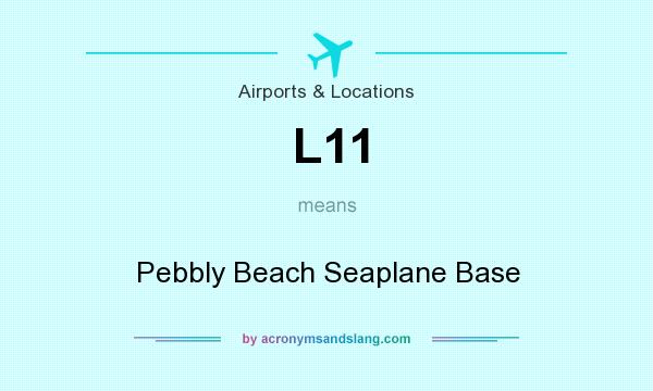 What does L11 mean? It stands for Pebbly Beach Seaplane Base