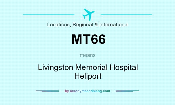 What does MT66 mean? It stands for Livingston Memorial Hospital Heliport