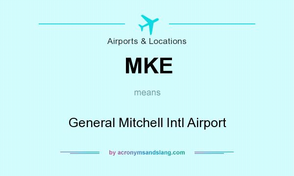 What does MKE mean? It stands for General Mitchell Intl Airport