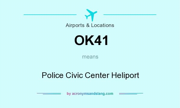 What does OK41 mean? It stands for Police Civic Center Heliport