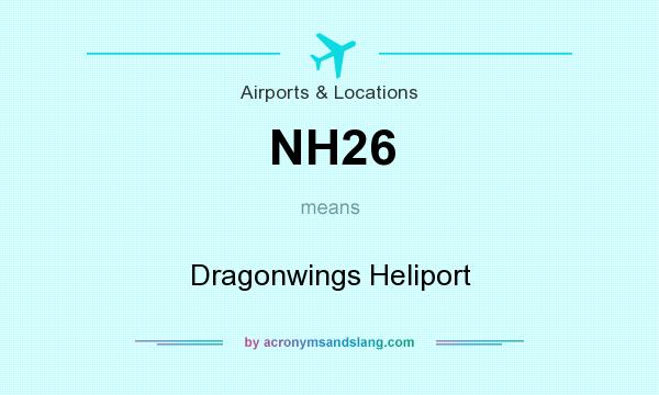 What does NH26 mean? It stands for Dragonwings Heliport