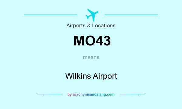 What does MO43 mean? It stands for Wilkins Airport