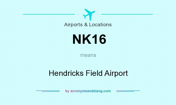 What does NK16 mean? It stands for Hendricks Field Airport