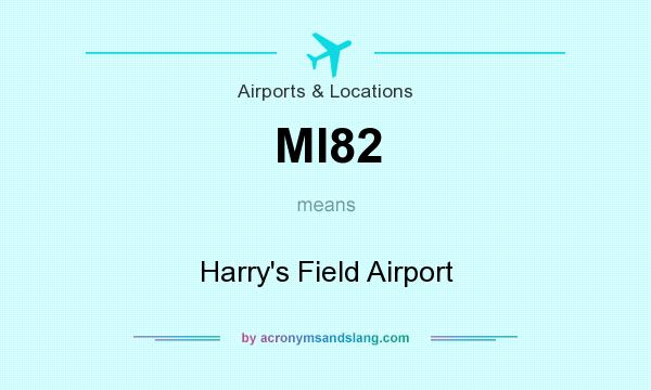 What does MI82 mean? It stands for Harry`s Field Airport