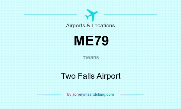 What does ME79 mean? It stands for Two Falls Airport
