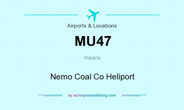 What does MU47 mean? It stands for Nemo Coal Co Heliport