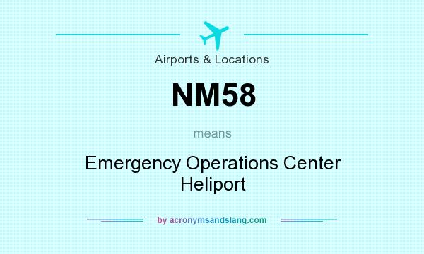 What does NM58 mean? It stands for Emergency Operations Center Heliport