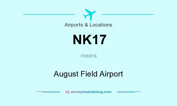 What does NK17 mean? It stands for August Field Airport