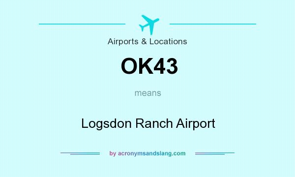What does OK43 mean? It stands for Logsdon Ranch Airport