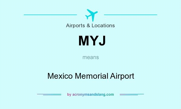 What does MYJ mean? It stands for Mexico Memorial Airport