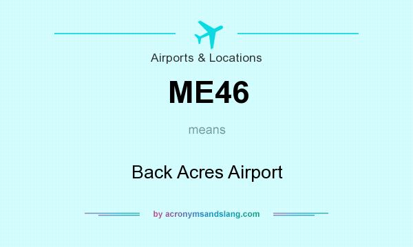 What does ME46 mean? It stands for Back Acres Airport